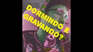 DORMINDO ENQUANTO GRAVA VIDEO