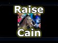 Raise Cain All Starts in 11 Min. Thumb Up This Gutsy Colt!