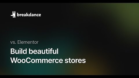 Breakdance vs. Elementor: Build Beautiful WooCommerce Stores Easier Than Ever