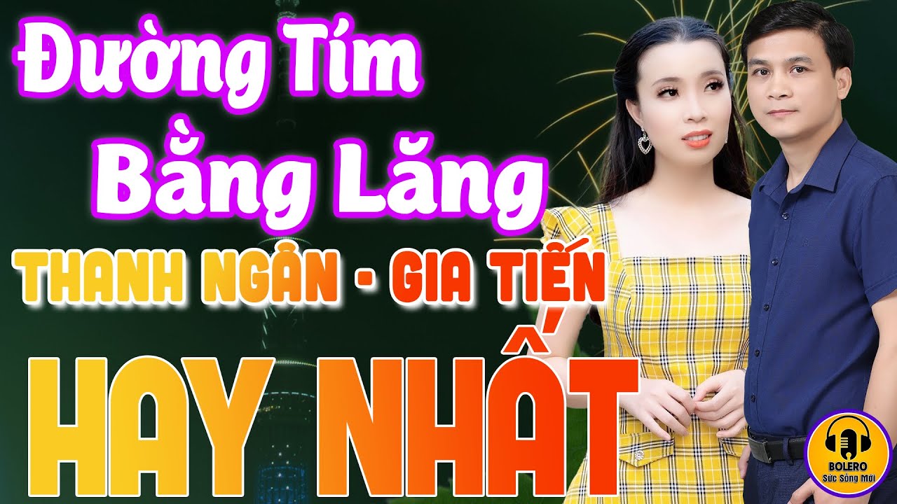 ĐƯỜNG TÍM BẰNG LĂNG - TUYỆT PHẨM SONG CA THANH NGÂN, GIA TIẾN - LK Nhạc Sống Thôn Quê Hay Nhất 2022