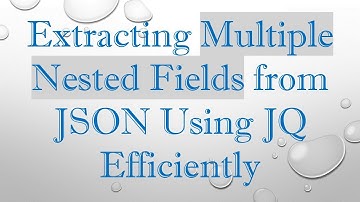 Extracting Multiple Nested Fields from JSON Using JQ Efficiently