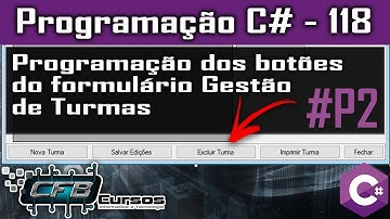 Programação dos botões do formulário Gestão de Turmas #p2 - Curso Programação Completo C# - Aula 118