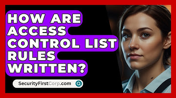How Are Access Control List Rules Written? - SecurityFirstCorp.com