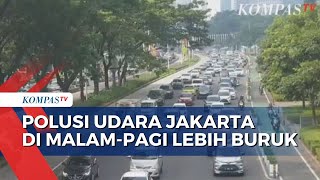 Kualitas Udara Jakarta Lebih Baik Saat Siang Hari, Malam Hingga Pagi Memburuk!