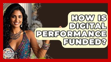 How Is Digital Performance Funded? - Art Across Cultures