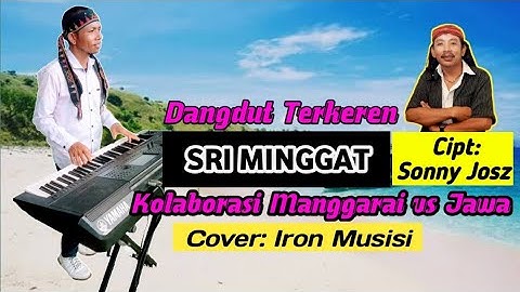 SRI MINGGAT/cipta:Sonny Josz/cover:Iron Musisi/Kolaborasi versi Manggarai