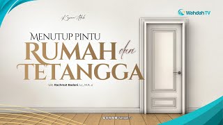 Menutup Pintu Rumah dari Tetangga | Ust. Rachmat Badani, Lc., M.A.