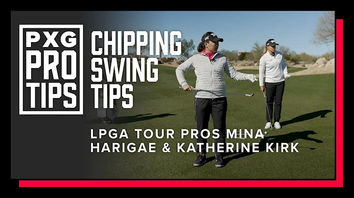 Chipping Swing Tips | PXG LPGA Tour Pros Mina Hari...