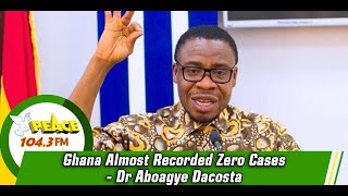 Ghana Almost Recorded Zero Cases - Dr Aboagye Dacosta