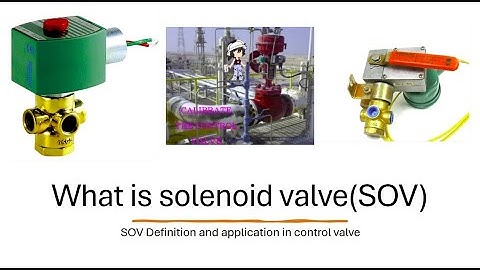Why we use the Solenoid valve (SOV) with the control valve  and how ?