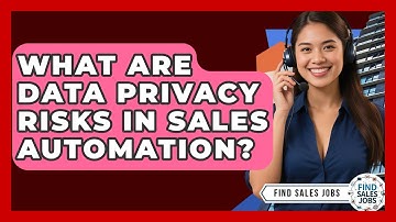 What Are Data Privacy Risks In Sales Automation? - Find Sales Jobs