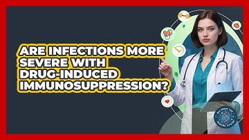 Are Infections More Severe With Drug-induced Immunosuppression? - All About the Immune System
