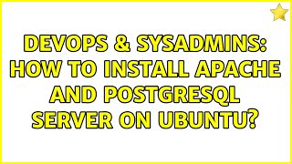 DevOps & SysAdmins: How to install apache and postgresql server on ubuntu?