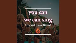 You Can We Can Sing  Tropical House tropical Houseremix