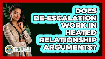 Does De-escalation Work In Heated Relationship Arguments? - Anecdotes in Quotation