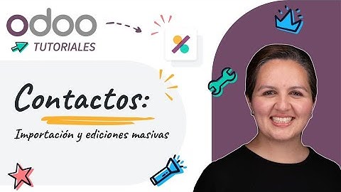 Contacten: Bulk importeren en bewerken - Odoo 18 (Spaanse tutorials)