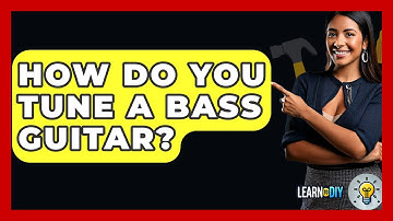 How Do You Tune A Bass Guitar? - LearnToDIY360.com
