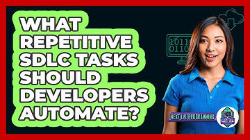 What Repetitive SDLC Tasks Should Developers Automate? - Next LVL Programming