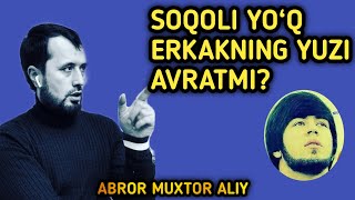 SOQOLI YO‘Q ERKAKNING YUZI AVRATMI?|ABROR MUXTOR ALIY