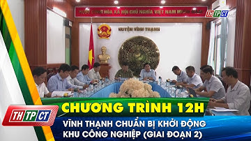 Vĩnh Thạnh chuẩn bị khởi động Khu công nghiệp (giai đoạn 2) | Cần Thơ TV