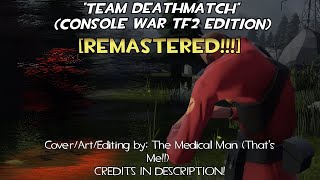 [REMASTERED!!] TEAM DEATHMATCH (Console War TF2 Edition)