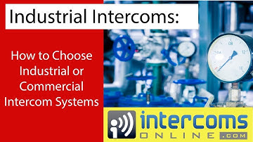 Choosing Commercial or Industrial Intercoms