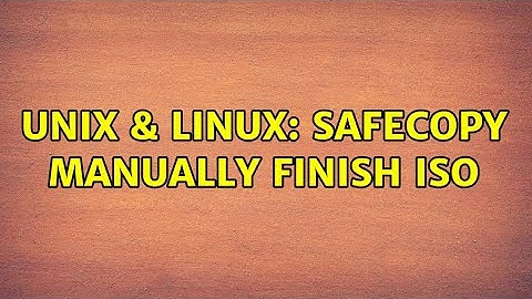 Unix & Linux: SafeCopy manually finish ISO