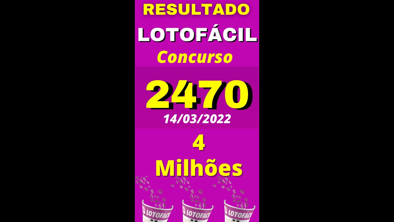 Resultado Lotofácil 2470 de Hoje, Resultado da Lotofacil 2470 de hoje dia 14/03/2022