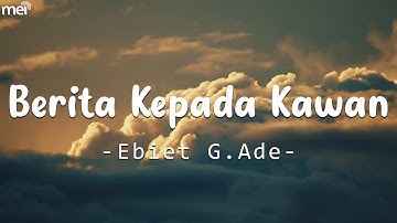 Berita Kepada Kawan - Ebiet G Ade [ LIRIK / LYRIC ]