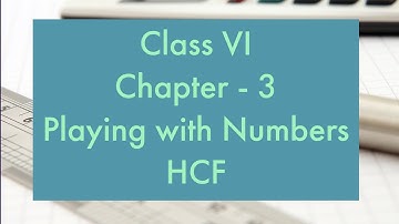 Playing  with Numbers- HCF - Class VI Maths