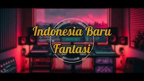 Indonesia Baru - Fantasi (HQ Audio)