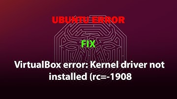UBUNTU FIX: VirtualBox error: Kernel driver not installed (rc=-1908)