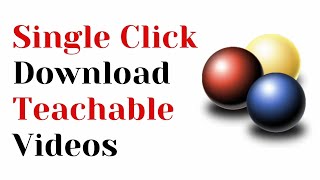 🔥🔥🔥 Single Click Download Teachable Videos