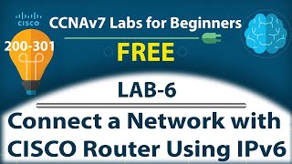 Connect a Network Using CISCO Router Using IPv6  - Lab6 | Free CCNA 200-301 Complete Lab Course