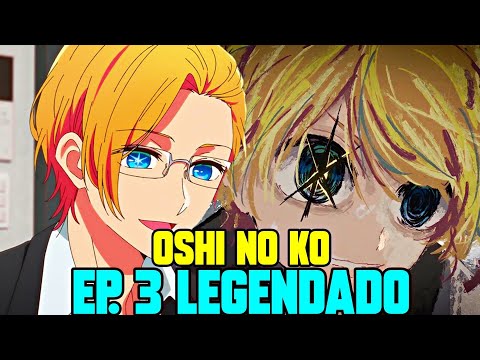 OSHI NO KO EP 3 LEGENDADO PT-BR - DATA E HORA