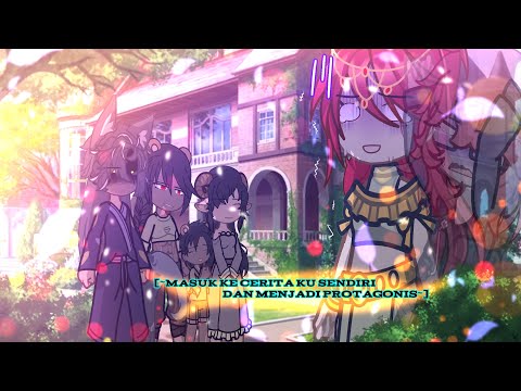 {~`Masuk Ke Dalam Ceritaku Sendiri Dan Menjadi Protagonis`~}[part1]gachanebulaindonesi.genre:fantasy
