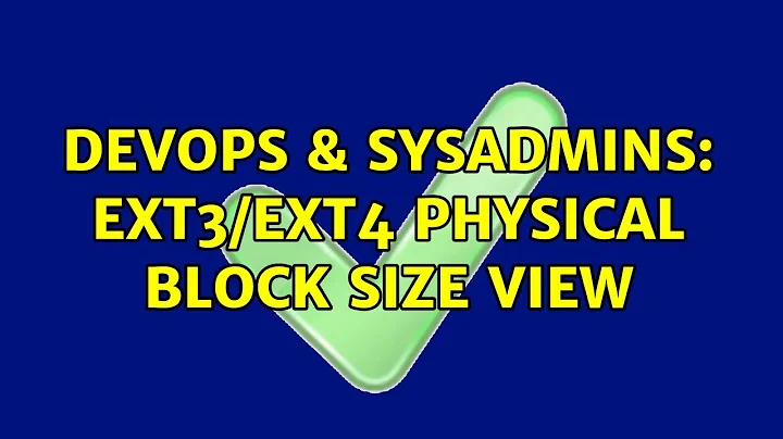 DevOps & SysAdmins: ext3/ext4 physical block size view (3 Solutions!!)