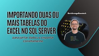 Importando duas ou mais tabelas do Excel no SQL Server para juntar dados e exportar corretamente