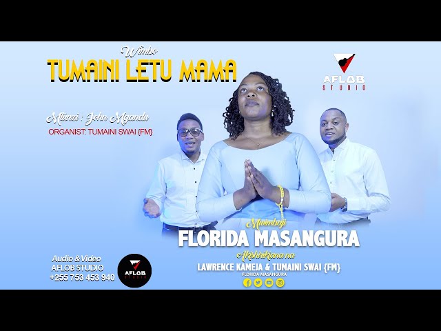 TUMAINI LETU MAMA- Florida Masangura ft. Lawrence Kameja & Tumaini Swai (FM) class=