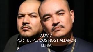 Por tus pujidos nos hallaron - Akwid / LETRA