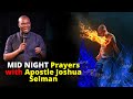 Mid Night Prayer with APOSTLE JOSHUA SELMAN