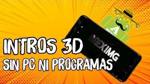 CREA INTROS 3D Y 2D PROFESIONALES [SIN PC] DESDE ANDROID SIN APLICACIÓNES FACIL Y RAPIDO