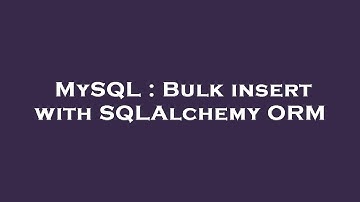 MySQL : Bulk insert with SQLAlchemy ORM
