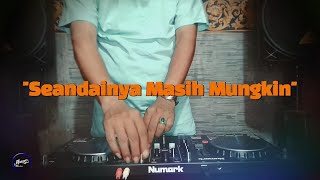 SEANDAINYA MASIH MUNGKIN - Remix Nostalgia_Tembang Kenangan_Slow Remix_Lagu Nostalgia