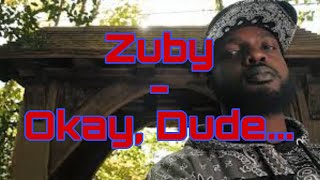 Zuby-Okay, Dude
