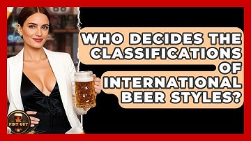 Who Decides the Classifications of International Beer Styles? | The Pint Guy
