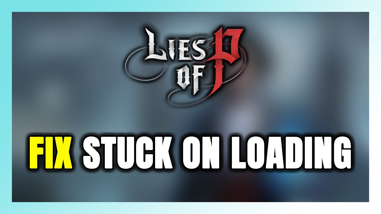 How to FIX Lies of P Stuck on Loading Screen / Not Loading - YouTube
