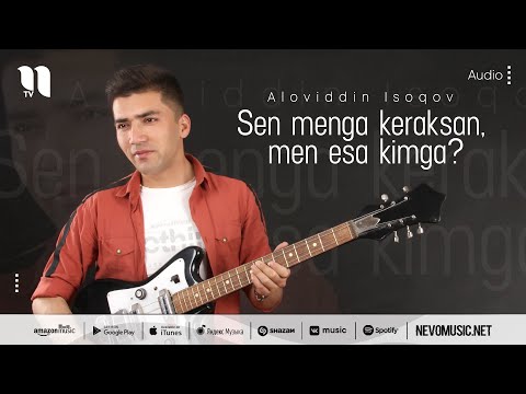 Aloviddin Isoqov — Sen menga keraksan, men esa kimga? (audio 2022)