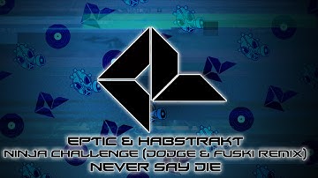 Eptic & Habstrakt - Ninja Challenge (Dodge & Fuski Remix)
