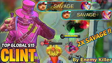 2X SAVAGE ! Clint Insane Burst Damage [ Former Top 1 Global Clint ] By EnemyKiller - Mobile Legends